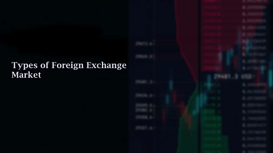 6 major Types of Foreign Exchange (Forex) Market