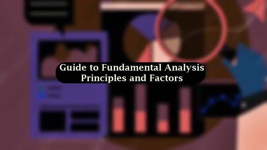 A Complete Guide to Basics of Fundamental Analysis: Principles and Factors