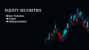 Equity Securities: Key features, types and risk associated